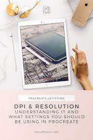 Dpi And Resolution For Procreate What Is Dpi And What Resolution Should I Use Procreate Ipad Art Ipad Lettering Procreate Procreate Tutorial