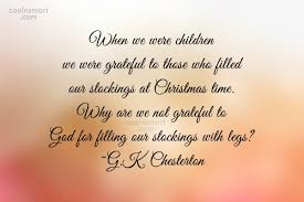 Enjoy our stockings quotes collection. G K Chesterton Quote When We Were Children We Were Grateful To Those Who Filled Our Coolnsmart
