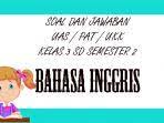May 29, 2017 · soal uas / ukk bahasa inggris kelas 3 sd semester 2 dan kunci jawaban. Soal Uas Bahasa Inggris Kelas 3 Sd Semester 2 Kunci Jawaban Ukk Pat Pilihan Ganda Essay Tribun Pontianak