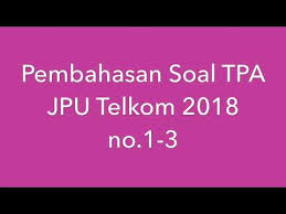 Bedanya dengan jalur lain adalah kalau lolos di jalur ini kalian bakalan dapetin beasiswa penuh sampai lulus (beasiswa uang semester dan uang masuk) tapi dengan memenuhi syarat yang berlaku yaa. Pembahasan Soal Tpa Jpu Telkom 2018 Youtube