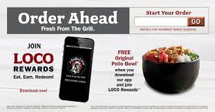 Select Locations Join Loco Rewards Earn Redeem Free Original Pollo Bowl When You Download Our App And Join Loco Rewards Or The Originals Eat The Selection