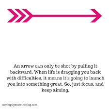 ➳ an arrow can only be shot by pulling it backwards. Arrow Quote Coming Up Roses
