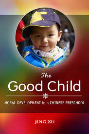The Good Child: Moral Development In A Chinese Preschool | Jing Xu