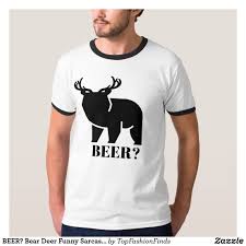 Beer Bear Deer Funny Sarcastic Novelty T Shirt Zazzle Com Bear Deer Beer Novelty Tshirts Food Shirts Funny
