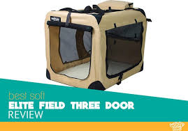 Elitefield 3 Door Soft Sided Cage Review Woof Dog