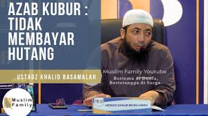 Berapapun besaran jumlahnya, hutang tetap hutang. Azab Kubur Tidak Membayar Hutang Ustadz Khalid Basalamah Youtube