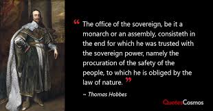 The office of the sovereign, be it a…” Thomas Hobbes Quote
