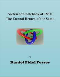 Nietzsche's notebook of 1881: The Eternal Return of the Same Daniel Fidel  Ferrer
