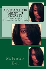 African americans need these tips and remedies that work just like taking vitamins or. African Hair Growth Secrets Groundbreaking Discoveries To Long Hair Kindle Edition By Feaster Ever M Self Help Kindle Ebooks Amazon Com