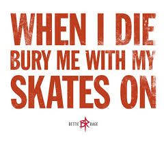 When I Die Bury Me With All My Ice On Meaning Bettie Rage Zazzle Com Store Skating Quote Quad Roller Skates Roller Skating