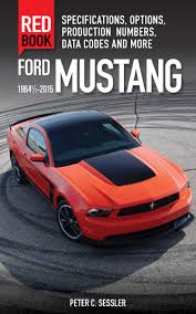 Like others i also had a lot of splatter. Ford Mustang Red Book 1964 1 2 2015 Specifications Options Production Numbers Data Codes And More Sessler Peter 9780760347447 Amazon Com Books