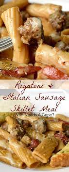 Rigatoni Italian Sausage Skillet Meal Is A Hearty One Pan Dish That S Easy Enough For Weeknights Loaded With Flavor Yo Italian Sausage Recipes Recipes Meals