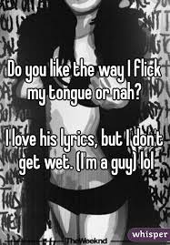 Do You Like The Way I Flick My Tongue Or Nah I Love His Lyrics But