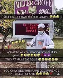 This phrase is used as a joke, especially to create memes. Only At Miller Grove Millergrove