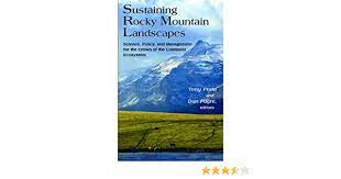Sustaining Rocky Mountain Landscapes Science Policy And Management For The Crown Of The Continent Ecosystem Rff Press Prato Tony Professor Fagre Dan Professor Ebook Amazon Com