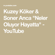 Kuzey Koker Soner Arica Neler Oluyor Hayatta Youtube Youtube Hayat Muzik