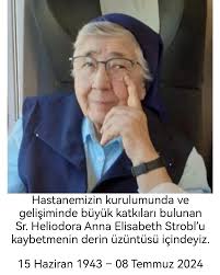 Hastanemizin kurulumunda ve gelişiminde büyük katkıları bulunan Sr.  Heliodora Anna Elizabeth Strobl'u kaybetmenin derin üzüntüsü içindeyiz. 15  Haziran 1943