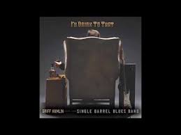 I live on farm i need to be near barrel. Griff Hamlin And The Single Barrel Blues Band I Ll Drink To That Making A Scene