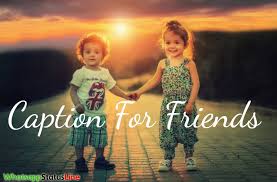Life was meant for best friends and good adventures! 100 Best Caption For Friends Best Caption For Friends