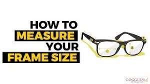 Outside dimension of the components (what you are framing, i.e. Eyeglasses Sizing Guide Visit Goggles4u