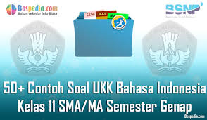 Lengkap 50 Contoh Soal Ukk Bahasa Indonesia Kelas 11 Sma Ma Semester Genap Bospedia