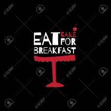 Maybe you would like to learn more about one of these? Greeting Card With Cake Eat Cake For Breakfast Royalty Free Cliparts Vectors And Stock Illustration Image 41185490