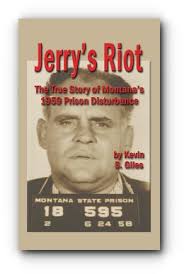 JERRY'S RIOT: The True Story of Montana's 1959 Prison Disturbance by Kevin  S. Giles