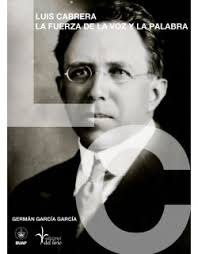 Luis Cabrera la fuerza de la voz y la palabra