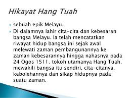 Hang tuah merupakan seseorang pahlawan dan tokoh legendaris melayu pada masa pemerintahan kesultanan malaka. Bbm 3104 Kuliah 14 Hikayat Hang Tuah Ppt Download