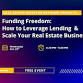 Funding Freedom: How to Leverage Lending  & Scale event image