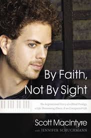 By Faith, Not By Sight: The Inspirational Story of a Blind Prodigy, a  Life-Threatening Illness, and an Unexpected Gift by Scott MacIntyre,  Paperback