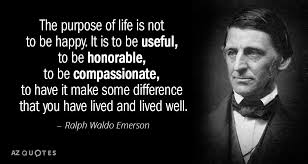 Ralph Waldo Emerson Quote The Purpose Of Life Is Not To Be Happy It Emerson Quotes Ralph Waldo Emerson Quotes 25th Quotes