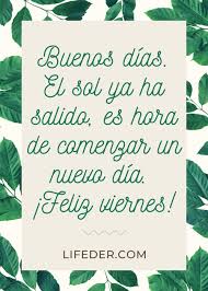 Cada día esconde algo de bello que vale la pena vivir. Feliz Viernes 100 Frases E Imagenes Para Dedicar