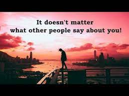 Synonyms for doesn't matter include not worth mentioning, of little consequence, of no account, of no importance and of no significance. It Doesn T Matter What Other People Say About You Youtube