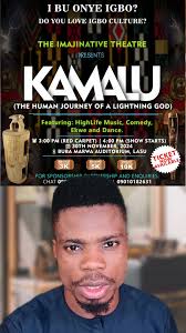 Experience the Epic Tale of Kamalu! Join the mesmerizing journey of  Amadioha, the Igbo god of thunder, as he descends to earth to fight for  humanity's justice. This captivating stage performance ...