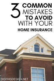 3 Common Mistakes To Avoid With Your Home Insurance Dig This Design In 2020 Best Homeowners Insurance Home Insurance Homeowners Insurance