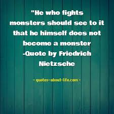 Check out best monsters quotes by various authors like friedrich nietzsche, rick riordan and chuck palahniuk along with images, wallpapers and posters of them. He Who Fights Monsters Best Of Friedrich Nietzsche Quotes Quotes About Life