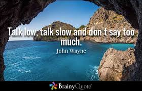Brainyquote On Twitter Talk Low Talk Slow And Don T Say Too Much John Wayne Https T Co Gcefzfclf7 Brainyquote Qotd Wisdom Ocean Https T Co Ztotc4bg4o Twitter