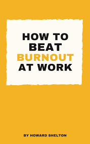 How To Beat Burnout At Work Ebook By Howard Shelton - Epub | Rakuten Kobo  United States
