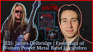 E21: James Delbridge │ Frontman of Wolven Power Metal Band Lycanthro