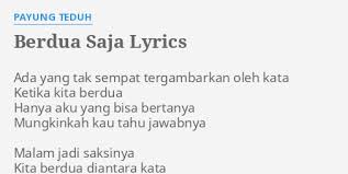 Saat pagi datang, senyumanmu memeluk pikiranku, saat siang datang kau bagaikan payung yang selalu membuatku teduh, dan saat malam kau adalah. Berdua Saja Lyrics By Payung Teduh Ada Yang Tak Sempat