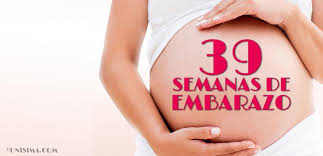 39 Semanas De Embarazo Gestacion Completa Paso A Paso Unisima Com