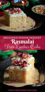A Wonderful Fusion Dessert This Rasmalai Tres Leches Cake Will Definitely Wow You Indian Indian Dessert Recipes Tres Leches Cake Recipe Rasmalai Cake Recipe