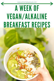 Alkaline meal ideas provides recipes based on dr. A Week Of Vegan Alkaline Breakfast Recipes Alchemy By Amy Uk
