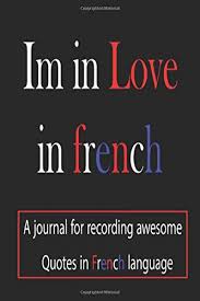 Sb's love for sb l'amour de qn pour qn. Amazon Com Im In Love In French Journal Notebook A Journal For Reocrding Awesome Quotes In French Language Record Your Translation English To French Lettres Words 9798619704129 Publishing Yunes Books