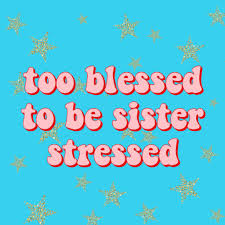Too Blessed To Be Sister Stressed Quote Inspirational Words Truth True Relatable Funny Meme James Charles Sister Stress Quotes Happy Quotes Inspirational Words