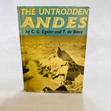 The Untrodden Andes by Egeler & de Booy (1955) – Epic Mountaineering Tale -  Reading Vintage