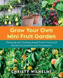 Dwarf fruit trees will set more fruit than they can carry and, if not thinned, may not bloom the following year. Grow Your Own Mini Fruit Garden Planting And Tending Small Fruit Trees And Berries In Gardens And Containers Wilhelmi Christy Amazon De Bucher