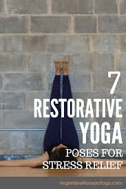 It also allows you to feel comfortable and supported. 7 Restorative Yoga Poses For Stress Relief Argentina Rosado Yoga