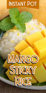 Instant Pot Mango Sticky Rice Recipe Mango Sticky Rice Mango Sticky Rice Recipe Sticky Rice